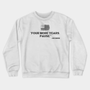 Four More Years Pause Joe Biden Crewneck Sweatshirt